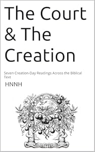 Book Cover of 'The Court & The Creation: Seven Creation-Day Readings Across the Biblical Text'